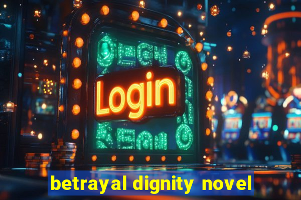 betrayal dignity novel